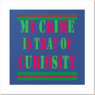 my crime is that of curiosity Posters and Art